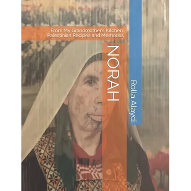 Norah: From My Grandmother's Kitchen: Palestinian Recipes and Memories