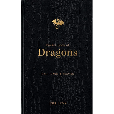 Pocket Book of Dragons: Myth, Magic & Meaning