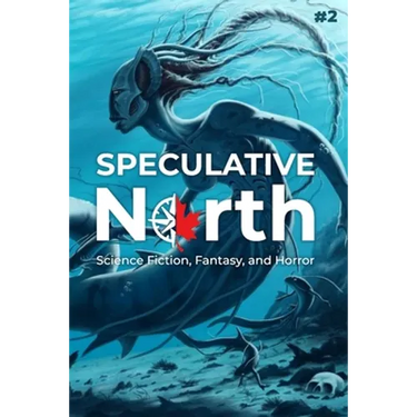 Speculative North Magazine Issue 2: Science Fiction, Fantasy, and Horror