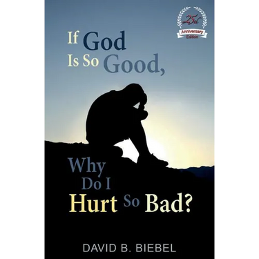If God Is So Good, Why Do I Hurt So Bad?: (25th Anniversary Edition)