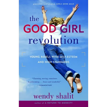The Good Girl Revolution: Young Rebels with Self-Esteem and High Standards