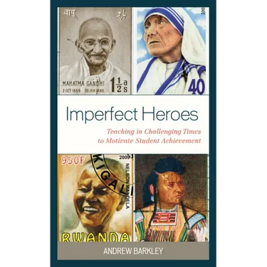 Imperfect Heroes: Teaching in Challenging Times to Motivate Student Achievement