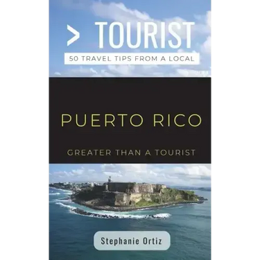 Greater Than a Tourist- Puerto Rico: 50 Travel Tips from a Local