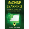 Machine Learning with Python: Comprehensive Guide of Tips and Tricks of using Machine Learning Theories with Python