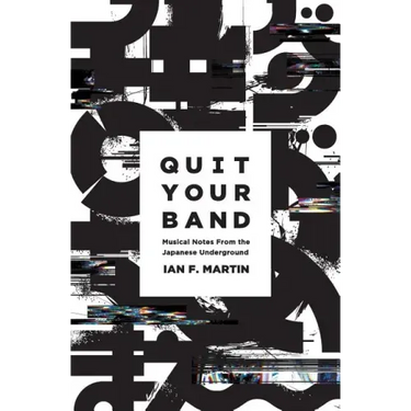 Quit Your Band! Musical Notes from the Japanese Underground