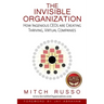 The Invisible Organization: How Ingenious CEOs are Creating Thriving, Virtual Companies