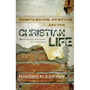 Compassion, Justice, and the Christian Life: Rethinking Ministry to the Poor