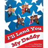 I'll Lend You My Daddy: A Deployment Book for Kids Ages 4-8