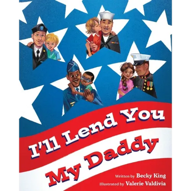 I'll Lend You My Daddy: A Deployment Book for Kids Ages 4-8