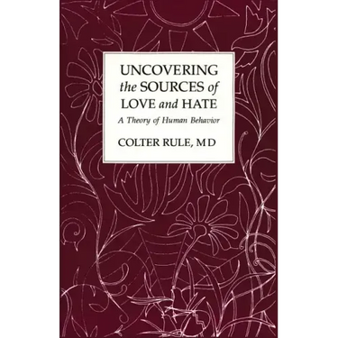 Uncovering the Sources of Love and Hate, A Theory of Human Behavior