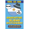 Argentine Slang Dictionary: A Comprehensive Guide to the Colorful Language of Argentina, Essential Slang for Travelers and Language Learners in Argent