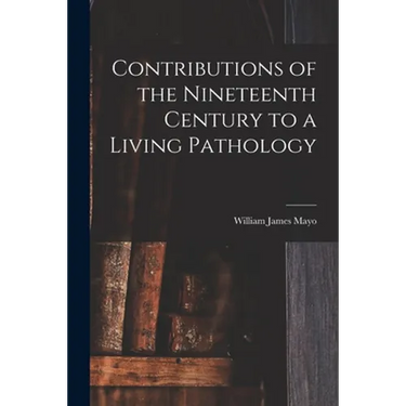 Contributions of the Nineteenth Century to a Living Pathology