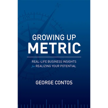 Growing Up Metric: Real-Life Business Insights for Realizing Your Potential