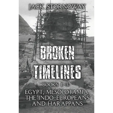 Broken Timelines: Books 1-3: Egypt, Mespotamia, the Indo-Europeans and Harappans
