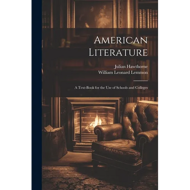 American Literature: A Text-Book for the Use of Schools and Colleges