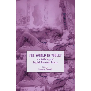 The World in Violet: An Anthology of English Decadent Poetry