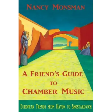 A Friend's Guide to Chamber Music: European Trends from Haydn to Shostakovich