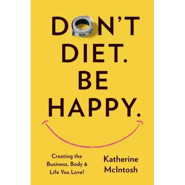 Don't Diet. Be Happy.