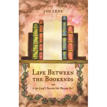 Life Between the Bookends: Is the Lord's Passion Our Passion Too?