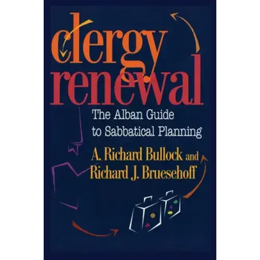 Clergy Renewal: The Alban Guide to Sabbatical Planning