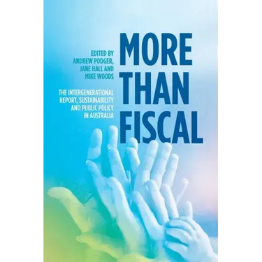 More Than Fiscal: The Intergenerational Report, Sustainability and Public Policy in Australia