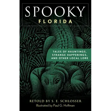 Spooky Florida: Tales of Hauntings, Strange Happenings, and Other Local Lore