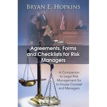 Agreements, Forms and Checklists for Risk Managers: A Companion to Legal Risk Management for In-House Counsel and Managers