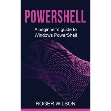 PowerShell: A Beginner's Guide to Windows PowerShell