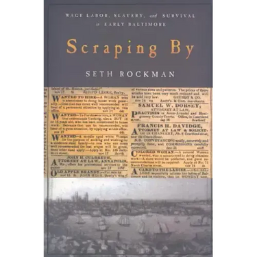Scraping by: Wage Labor, Slavery, and Survival in Early Baltimore
