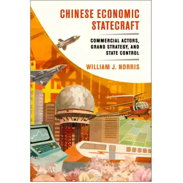 Chinese Economic Statecraft: Commercial Actors, Grand Strategy, and State Control