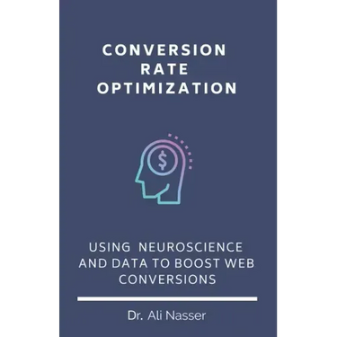Conversion Rate Optimization: Using Neuroscience And Data To Boost Web Conversions