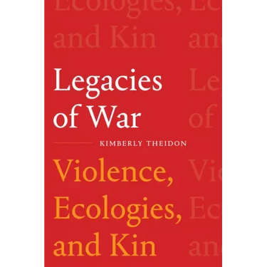 Legacies of War: Violence, Ecologies, and Kin