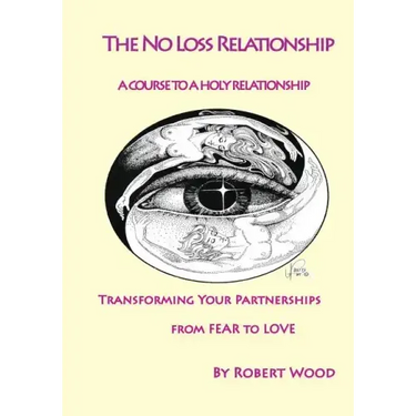 The NO Loss Relationship: A course to a Holy Relationship