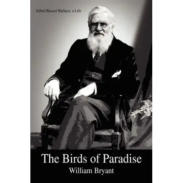 The Birds of Paradise: Alfred Russel Wallace: a Life