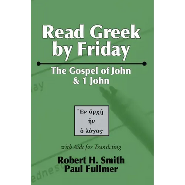 Read Greek by Friday: The Gospel of John and 1 John