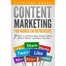 Content Marketing for Women Entrepreneurs: 7 Steps to Promote Your Brand Online, Attract Clients, and Boost Revenue
