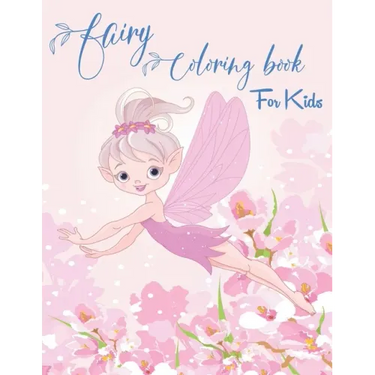 Fairy Coloring Book for Kids: Fantasy Fairy Tale Designs with Cute Fairies, Magical Gardens and Enchanted Friends