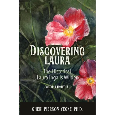 Discovering Laura The Historical Laura Ingalls Wilder Volume 1