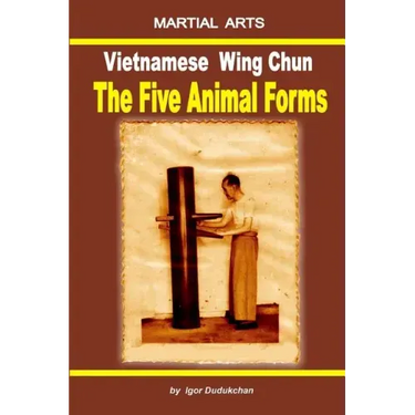 Vietnamese Wing Chun - The Five Animal Forms