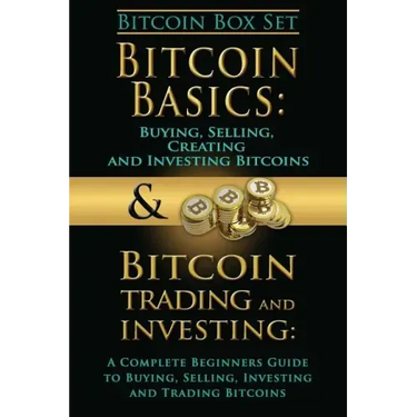 Bitcoin Box Set: Bitcoin Basics and Bitcoin Trading and Investing - The Digital Currency of the Future