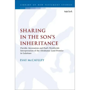 Sharing in the Son's Inheritance: Davidic Messianism and Paul's Worldwide Interpretation of the Abrahamic Land Promise in Galatians