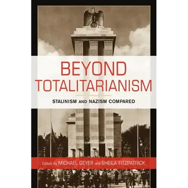 Beyond Totalitarianism: Stalinism and Nazism Compared