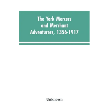 The York mercers and merchant adventurers, 1356-1917