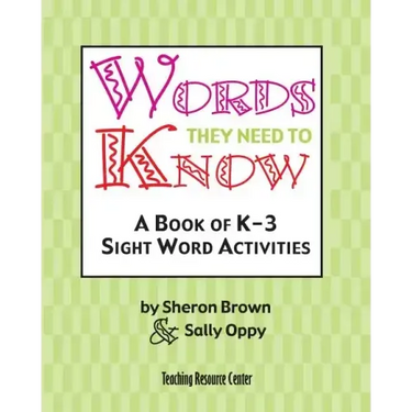 Words They Need To Know: A Book Of K-3 Sight Word Activities
