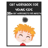 CBT Workbook for Young Kids - 35+ CBT Worksheets for Anxiety: Fun Exercises and Activities to Help Children Overcome Anxiety & Face Their Fears at Hom