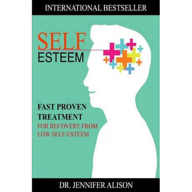 Self-Esteem: Fast Proven Treatment For Recovery From Low Self-Esteem