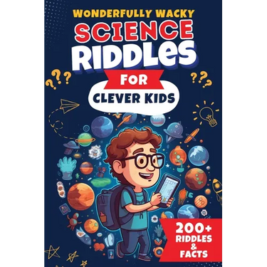 Wonderfully Wacky Science Riddles For Clever Kids: Brain-Boosting Puzzle Book to Entertain, Educate, and Spark Interest in Science!