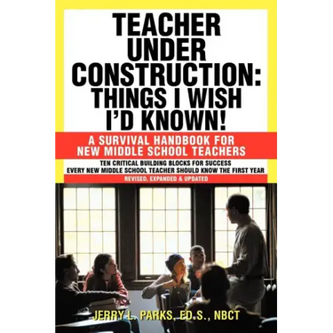 Teacher Under Construction: Things I Wish I'd Known!: A Survival Handbook for New Middle School Teachers (Revised, expanded & updated)
