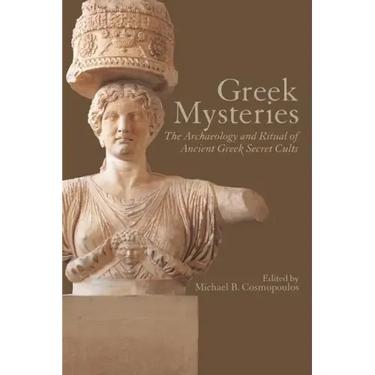Greek Mysteries: The Archaeology of Ancient Greek Secret Cults