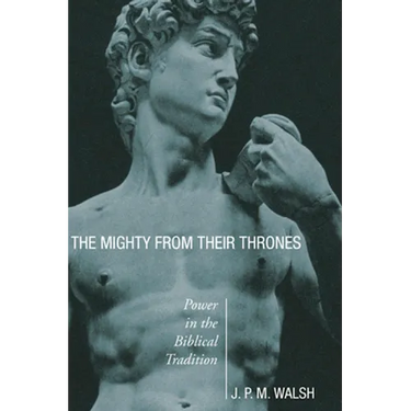 The Mighty from Their Thrones: Power in Biblical Tradition
